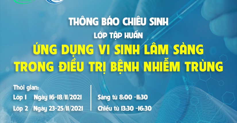 THÔNG BÁO CHIÊU SINH Lớp tập huấn “Ứng dụng vi sinh lâm sàng trong điều trị bệnh nhiễm trùng - hình thức online”